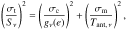 \begin{equation} \label{1} \left(\frac{\sigma_{\rm t}}{S_\nu}\right)^2 =\left(\frac{\sigma_{\rm c}}{g_\nu(e)}\right)^2+\left(\frac{\sigma_{\rm m}}{T_{\rm ant,\,\nu}}\right)^2, \end{equation}