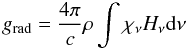 \begin{equation} g_{\rm rad} = \frac{4\pi}{c}\rho\int\chi_{\nu}H_{\nu}{\rm d}\nu \end{equation}