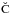 \hbox{$\breve{\rm C}$}