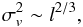 \begin{equation} \sigma_{v}^{2} \sim l^{2/3}, \end{equation}
