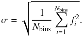 \begin{equation} \sigma = \sqrt{\frac{1}{N_{\rm bins}}\sum_{i=1}^{N_{\rm bins}}f_i^2}. \label{sigma} \end{equation}