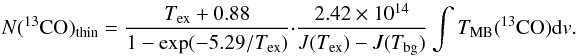 \begin{equation} \label{eq:tmb} N(^{13}{\rm CO})_{\rm thin}=\frac{T_{\rm ex}+0.88}{1-\exp(-5.29/T_{\rm ex})}\cdot\frac{2.42\times10^{14}}{J(T_{\rm ex})-J(T_{\rm bg})}\int T_{\rm MB}(^{13}{\rm CO}){\rm d}v. \end{equation}