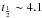 \hbox{$t_{\frac{1}{2}}\sim 4.1$}