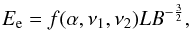 \begin{equation} E_{\rm e}=f (\alpha,\nu_{1},\nu_{2})LB^{-\frac{3}{2}}, \end{equation}