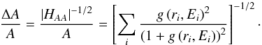 \appendix \setcounter{section}{1} \begin{eqnarray} \frac{\Delta A}{A} = \frac{\left|H_{A A}\right|^{-1/2}}{A} = \left[\sum\limits_i \frac{g\left(r_i,E_i\right)^2}{\left(1+g\left(r_i,E_i\right)\right)^2}\right]^{-1/2}\cdot \label{eq:dAi} \end{eqnarray}