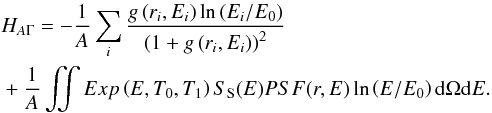\appendix \setcounter{section}{1} \begin{eqnarray} H_{A \Gamma} = -\frac{1}{A}\sum\limits_i \frac{g\left(r_i,E_i\right)\ln\left(E_i/E_0\right)}{\left(1+g \left(r_i,E_i\right)\right)^2} \nonumber \\ +\frac{1}{A}\iint Exp\left(E,T_0,T_1\right) S_{\rm S}(E)PSF(r,E) \ln\left(E/E_0\right) {\rm d}\Omega {\rm d}E. \end{eqnarray}