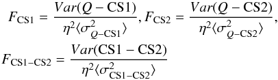 \begin{eqnarray} \nonumber F_{\rm CS1} = \frac{Var(Q-{\rm CS1})}{ \eta^2 \langle \sigma_{Q-{\rm CS1}}^2 \rangle}, F_{\rm CS2} = \frac{Var(Q-{\rm CS2})}{ \eta^2 \langle \sigma_{Q-{\rm CS2}}^2 \rangle}, \\ && \hspace{-17.2pc} F_{\rm CS1-CS2} = \frac{Var({\rm CS1-CS2})}{ \eta^2 \langle \sigma_{\rm CS1-CS2}^2 \rangle} \end{eqnarray}