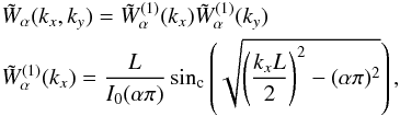 \begin{eqnarray} \label{eq:kaiserK} && \tilde W_\alpha(k_x,k_y)= \tilde W^{(1)}_\alpha(k_x) \tilde W^{(1)}_\alpha(k_y) \nonumber \\ && \tilde W^{(1)}_\alpha(k_x)= \dfrac{L}{I_0(\alpha \pi)} \sin_\text{c}\left(\sqrt{\left(\dfrac{k_x L}{2}\right)^2-(\alpha \pi)^2}\right), \end{eqnarray}