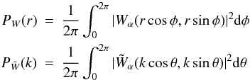 \begin{eqnarray} \label{eq:radial} P_W (r)&=&\dfrac{1}{2\pi}\int_0^{2\pi} |W_\alpha(r \cos\phi,r \sin \phi)|^2 {\rm d}\phi \nonumber \\ P_{\tilde W} (k)&=& \dfrac{1}{2\pi}\int_0^{2\pi} |\tilde W_\alpha(k \cos\theta,k \sin \theta)|^2 {\rm d}\theta \end{eqnarray}