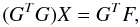 \begin{equation*} (G^TG)X= G^TF, \end{equation*}