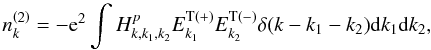 \begin{equation} \label{eq21} n_{k}^{\left( 2 \right)} = - {\rm e}^2\int {H_{k,k_1 ,k_2 }^p E_{k_1 }^{\rm T( + )} E_{k_2 }^{\rm T( - )} \delta (k - k_1 - k_2 ){\rm d}k_1 {\rm d}k_2}, \end{equation}
