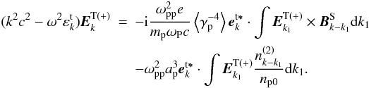 \begin{eqnarray} (k^{2}c^{2}-\omega ^{2}\varepsilon _{k}^{\rm t}){{\vec E}}_{k}^{\rm T(+)} &=&-{\rm i}\frac{\omega _{\rm pp}^{2}e}{m_{\rm p}\omega _{\rm P}c}\left\langle {\gamma _{\rm p}^{-4}}\right\rangle {{\vec e}}_{{k}}^{\rm t{ {\vec \ast }}}\cdot \int {{{\vec E}}_{k_{1}}^{\rm T(+)}\times { {\vec B}}_{k-k_{1}}^{\rm S}{\rm d}k_{1}} \notag \\ &&-\omega _{\rm pp}^{2}a_{\rm p}^{3}{{\vec e}}_{{k}}^{\rm t {{\vec \ast }}}\cdot \int {{{\vec E}}_{k_{1}}^{\rm T(+)}\frac{ n_{k-k_{1}}^{\left( 2\right) }}{n_{\rm p0}}{\rm d}k_{1}}. \label{eq24} \end{eqnarray}