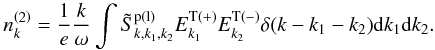 \begin{equation} \label{eq32} n_{k}^{\left( 2 \right)} = \frac{1}{e}\frac{k}{\omega }\int {\tilde {S}_{k,k_1 ,k_2 }^{\rm p(l)} E_{k_1 }^{\rm T( + )} E_{k_2 }^{\rm T( - )} \delta (k - k_1 - k_2 ){\rm d}k_1 {\rm d}k_2}. \end{equation}