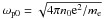\hbox{$\omega _{\rm p0} = \sqrt {4\pi n_{0} {\rm e}^2 / m_{\rm e} } $}