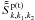 \hbox{$\tilde {\tilde {S}}_{k,k_1 ,k_2 }^{\rm p \left( {t} \right)} $}