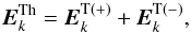 \begin{equation} \label{eq41} {{\vec E}}_{k}^{\rm Th} = {{\vec E}}_{k}^{\rm T( + )} + {\rm {\vec E}}_{k}^{\rm T( - )}, \end{equation}