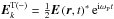 \hbox{${\rm {\vec E}}_{k}^{\rm T( - )} = \frac{1}{2}{{\vec E}}\left( {{\vec r},t} \right)^\ast {\rm e}^{{\rm i}\omega _{\rm P} {t}}$}