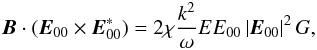 \begin{equation} \label{eq66} {\vec B} \cdot ({{\vec E}}_{00} \times {\rm {\vec E}}_{00}^\ast ) = 2\chi \frac{k^2}{\omega }EE_{00} \left| {{\rm {\vec E}}_{00} } \right|^2G, \end{equation}