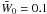 \hbox{$\bar {W}_0 = 0.1$}