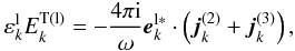 \begin{equation} \label{eq4} \varepsilon _{k}^{\rm l} E_{k}^{\rm T(l)} = - \frac{4\pi {\rm i}}{\omega }{{\vec e}}_{k}^{\rm l * } \cdot \left( {{{\vec j}}_{k}^{(2)} + {\rm {\vec j}}_{k}^{(3)} } \right), \end{equation}