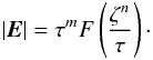 \begin{equation} \label{eq80} \vert {{\vec E}}\vert = \tau ^m {F}\left( {\frac{\zeta ^n}{\tau }} \right)\cdot \end{equation}