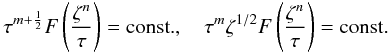 \begin{equation} \label{eq81} \tau ^{m + \frac{1}{2}}{F}\left( {\frac{\zeta ^n}{\tau }} \right) = \mbox{const.}, \quad \tau ^m\zeta ^{1 / 2}{F}\left( {\frac{\zeta ^n}{\tau }} \right) = \mbox{const.} \end{equation}
