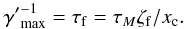 \begin{equation} \label{eq83} {\gamma '}_{\max }^{ - 1} = \tau _{\rm f} = \tau _M \zeta _{\rm f} / x_{\rm c}. \end{equation}
