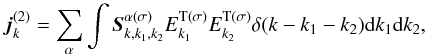 \begin{equation} \label{eq5} {{\vec j}}_{k}^{(2)} = \sum\limits_\alpha {\int {{\rm {\vec S}}_{k,k_1 ,k_2 }^{\alpha (\sigma )} } } E_{k_1 }^{\rm T(\sigma )} E_{k_2 }^{\rm T(\sigma )} \delta (k - k_1 - k_2 ){\rm d}k_1 {\rm d}k_2 , \end{equation}