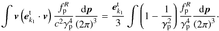 \appendix \setcounter{section}{1} \begin{equation} \label{eqa9} \int {{\vec {v}}\left( {{\vec {e}}_{{{k}}_{ 1} }^{\rm t} \cdot {{\vec v}}} \right)\frac{f_{\rm p}^R }{ c^2\gamma _{\rm p} ^4 }\frac{{\rm d}{\vec {p}}}{\left( {2\pi } \right)^3} } = \frac{{\vec {e}}_{{{k}}_{1} }^{\rm t} }{3}\int {\left( {1 - \frac{1}{\gamma _{\rm p} ^2 }} \right)\frac{f_{\rm p}^R }{ \gamma _{\rm p} ^4 }\frac{{\rm d}{\vec {p}}}{\left( {2\pi } \right)^3}} \cdot \end{equation}