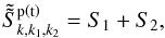\appendix \setcounter{section}{2} \begin{equation} \label{eqb1} \tilde {\tilde {S}}_{k,k_1 ,k_2 }^{\rm p \left( t \right)} = S_1 + S_2 , \end{equation}