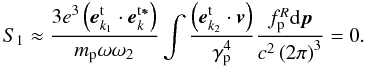\appendix \setcounter{section}{2} \begin{equation} \label{eqb6} S_1 \approx \frac{{3}e ^3 \left( {{{\vec e}}_{{ {k}}_{1} }^{\rm t} \cdot {{\vec e}}_{{ {k}}}^{\rm t{{\vec \ast }}} } \right)}{m_{\rm p} \omega \omega _2 }\int {\frac{\left( {{{\vec e}}_{{{k}}_{{ 2}} }^{\rm t} \cdot {{\vec v}}} \right)}{\gamma _{\rm p} ^{4} }} \frac{f_{\rm p} ^R {\rm d}{{\vec p}}}{c^{2}\left( {2\pi } \right)^3}=0. \end{equation}