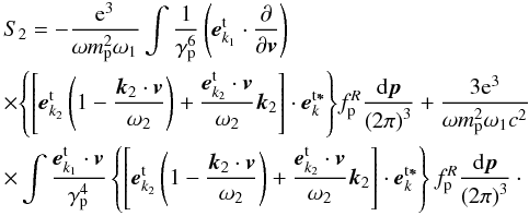 \appendix \setcounter{section}{2} \begin{eqnarray} &&S_{2}=-\frac{{\rm e}^{3}}{\omega m_{\rm p}^{2}\omega _{1}}\int {\frac{1}{\gamma _{\rm p}^{6}}\left( {{{\vec e}}_{k_{1}}^{\rm t}\cdot \frac{\partial }{\partial {{\vec v}}}}\right) } \notag \\ &&\times{\left\{ {\left[ {{{\vec e}}_{k_{{2} }}^{\rm t}\left( {1-\frac{{{\vec k}}_{2}\cdot {{\vec v}}}{ \omega _{2}}}\right) +\frac{{{\vec e}}_{{{ k}} _{2}}^{\rm t}\cdot {{\vec v}}}{\omega _{2}}{{\vec k}}_{2}} \right] \cdot {{\vec e}}_{{{k}}}^{\rm t{{\vec \ast }}}}\right\} }f_{\rm p}^{R}\frac{{\rm d}{{\vec p}}}{\left( {2\pi } \right) ^{3}}+\frac{3 {\rm e}^3}{\omega m_{\rm p}^{2}\omega _{1}c^{2}} \notag \\ &&\times\int {\frac{{{\vec e}}_{{{k}}_{1}}^{\rm t}\cdot { {\vec v}}}{\gamma _{\rm p}^{4}}\left\{ {\left[ {{{\vec e}}_{{ {k}}_{2}}^{\rm t}\left( {1-\frac{{{\vec k}}_{2}\cdot { {\vec v}}}{\omega _{2}}}\right) +\frac{{{\vec e}}_{{ {k}}_{2}}^{\rm t}\cdot {{\vec v}}}{\omega _{2}}{{\vec k} }_{2}}\right] \cdot {{\vec e}}_{{{k}}}^{\rm t{ {\vec \ast }}}}\right\} f_{\rm p}^{R}\frac{{\rm d}{{\vec p}}}{\left( { 2\pi }\right) ^{3}}}\cdot \notag \\ \label{eqb8} \end{eqnarray}