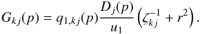 \begin{equation} \label{Eq::GTermSecondary} G_{kj}(p) = q_{1,kj}(p) \frac{D_{j}(p)}{u_{1}}\left( \zeta_{kj}^{-1} + r^{2} \right). \end{equation}
