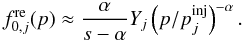 \begin{equation} f_{0,j}^{\rm re}(p) \approx \frac{\alpha}{s-\alpha}Y_{j} \left( p/p^{\rm inj}_{j} \right)^{-\alpha}. \end{equation}