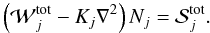 \begin{equation} \label{Eq::DHMEquation} \left( \mathcal{W}_{j}^{\rm tot} - K_{j} \nabla^{2} \right) N_{j} = \mathcal{S}_{j}^{\rm tot}. \end{equation}