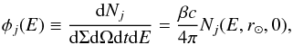 \begin{equation} \label{Eq::Flux} \phi_{j}(E) \equiv \frac{{\rm d}N_{j}}{{\rm d}\Sigma {\rm d}\Omega {\rm d}t {\rm d}E} = \frac{\beta c}{4 \pi}N_{j}(E, r_{\odot},0), \end{equation}