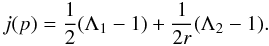 \begin{equation} \label{Eq::JFunction} j(p) = \frac{1}{2} ( \Lambda_{1} - 1 ) + \frac{1}{2r} ( \Lambda_{2} - 1 ). \end{equation}