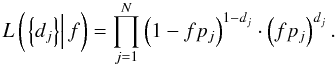 \begin{equation} \label{eq:likelihood} L \left(\left.\left\{d_j\right\}\right|f\right) = \prod_{j=1}^{N} \left(1-fp_j\right)^{1-d_j} \cdot \left(fp_j\right)^{d_j}. \end{equation}