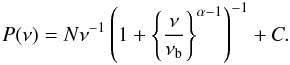 \begin{equation} \label{eqn:m1} P(\nu) = N \nu^{-1} \left( 1 + \left\{ \frac{\nu}{\nu_{\rm b}} \right\}^{\alpha-1} \right)^{-1} + C. \end{equation}