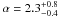 \hbox{$\alpha = 2.3_{-0.4}^{+0.8}$}