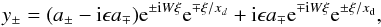 \begin{equation} y_{\pm}=(a_{\pm}-{\rm i}\epsilon a_{\mp}){\rm e}^{\pm {\rm i}W\xi}{\rm e}^{\mp \xi/x_d} +{\rm i}\epsilon a_{\mp}{\rm e}^{\mp {\rm i}W\xi}{\rm e}^{\pm \xi/x_{\rm d}}, \label{etasol} \end{equation}