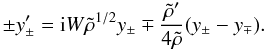 \begin{equation} \label{evolzpgradens} \pm y_\pm^\prime={\rm i}W\tilde\rho^{1/2}y_\pm \mp\frac{\tilde\rho^\prime}{4\tilde\rho}(y_\pm-y_\mp). \end{equation}