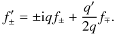 \begin{equation} f_\pm^\prime=\pm {\rm i}q f_\pm +\frac{q^\prime}{2q}f_\mp. \label{v93} \end{equation}