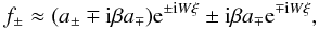 \begin{equation} f_{\pm}\approx (a_{\pm} \mp {\rm i}\beta a_{\mp}){\rm e}^{\pm {\rm i}W\xi} \pm {\rm i}\beta a_{\mp}{\rm e}^{\mp {\rm i}W\xi}, \label{approx} \end{equation}