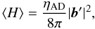 \begin{equation} \langle H\rangle =\frac{\eta_{\rm AD}}{8\pi}|\vec{b}^\prime|^2, \label{hrate2} \end{equation}
