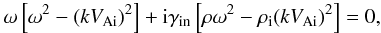 \begin{equation} \omega\left[\omega^2-(k V_{\rm Ai})^2\right]+{\rm i}\gamma_{\rm in}\left[\rho\omega^2-\rho_{\rm i}(k V_{\rm Ai})^2\right]=0, \label{dr0} \end{equation}