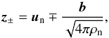 \begin{equation} \label{defz} \vec{z}_{\pm}=\vec{u}_{\rm n}\mp\frac{\vec{b}}{\sqrt{4\pi \rho_{\rm n}}}, \end{equation}
