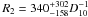 \hbox{$R_2=340_{-158}^{+302} D^{-1}_{10}$}