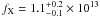 \hbox{$f_{\rm X}=1.1^{+0.2}_{-0.1}\times 10^{13}$}