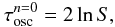 $$ \tau_{\rm osc}^{n=0}=2\ln{S}, \nonumber $$